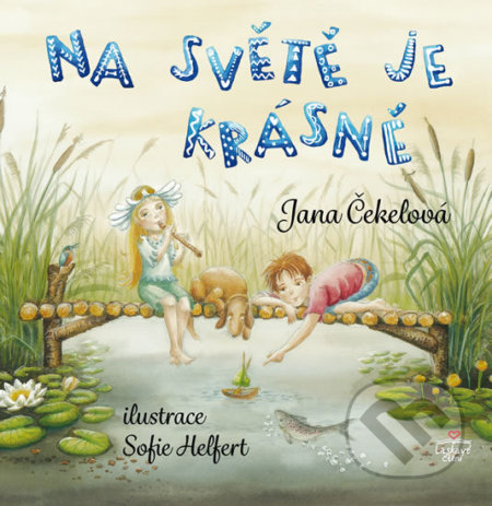 Kniha: Na světě je krásně (Jana Čekelová). Triton, 2019 Kniha: Na světě je krásně (Jana Čekelová). Triton, 2019