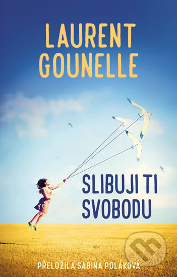 Kniha: Slibuji ti svobodu (Laurent Gounelle). Rybka Publishers, 2019 Kniha: Slibuji ti svobodu (Laurent Gounelle). Rybka Publishers, 2019
