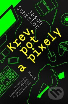 Kniha: Krev, pot a pixely (Jason Schreier). Host, 2019 Kniha: Krev, pot a pixely (Jason Schreier). Host, 2019