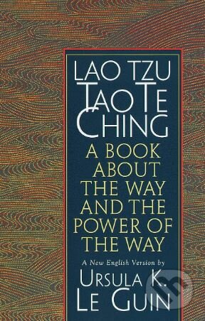Kniha: Tao Te Ching (Lao-c’ a Ursula K. Le Guin). Shambhala, 1998 Kniha: Tao Te Ching (Lao-c’ a Ursula K. Le Guin). Shambhala, 1998