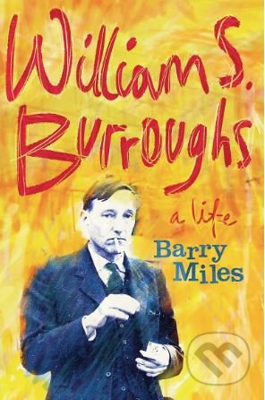Kniha: William S. Burroughs (Barry Miles). W&N, 2015 Kniha: William S. Burroughs (Barry Miles). W&N, 2015