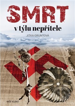 Kniha: Smrt v týlu nepřítele (Jitka Gruntová). Naše vojsko CZ, 2019 Kniha: Smrt v týlu nepřítele (Jitka Gruntová). Naše vojsko CZ, 2019