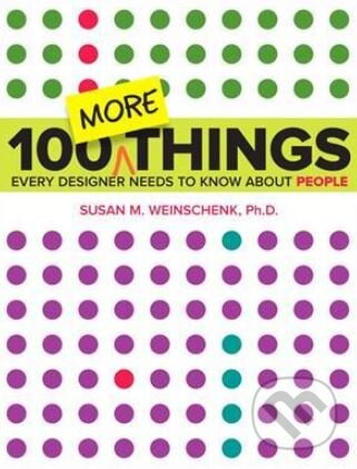 Kniha: 100 More Things Every Designer Needs to Know About People (Susan M. Weinschenk). New Riders Press, 2015 Kniha: 100 More Things Every Designer Needs to Know About People (Susan M. Weinschenk). New Riders Press, 2015