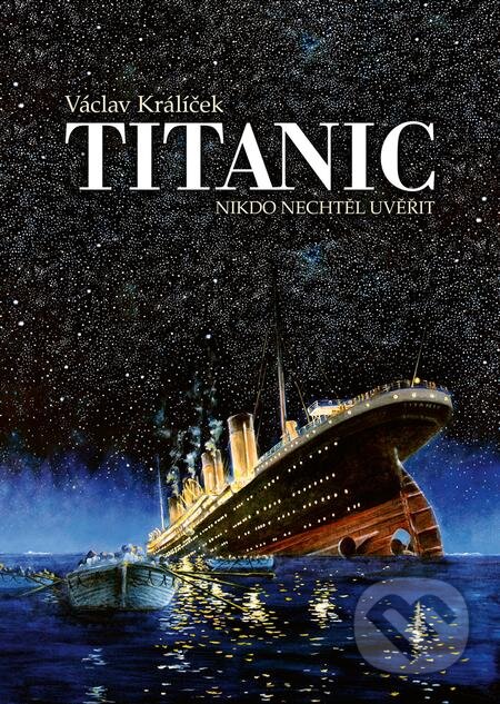E-kniha: Titanic (Nikdo nechtěl uvěřit) (Václav Králíček). Epocha, 2019 E-kniha: Titanic (Nikdo nechtěl uvěřit) (Václav Králíček). Epocha, 2019