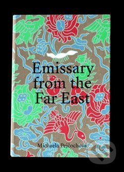 Kniha: Emissary from the Far East (Michaela Pejčochová). Národní galerie v Praze, 2019 Kniha: Emissary from the Far East (Michaela Pejčochová). Národní galerie v Praze, 2019
