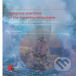 Kniha: Religious practices in the Japanese mountains (Zuzana Malá). Masarykova univerzita, 2019 Kniha: Religious practices in the Japanese mountains (Zuzana Malá). Masarykova univerzita, 2019