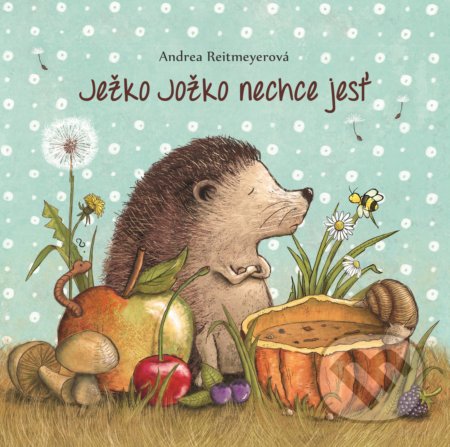 Kniha: Ježko Jožko nechce jesť (Andrea Reitmeyer). Fortuna Libri, 2019 Kniha: Ježko Jožko nechce jesť (Andrea Reitmeyer). Fortuna Libri, 2019