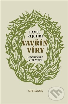 Kniha: Vavřín víry (Pavel Rejchrt). Stefanos, 2019 Kniha: Vavřín víry (Pavel Rejchrt). Stefanos, 2019