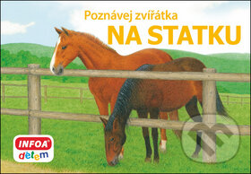 Kniha: Poznávej zvířátka: Na statku (INFOA). INFOA, 2014 Kniha: Poznávej zvířátka: Na statku (INFOA). INFOA, 2014
