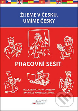 Kniha: Žijeme v Česku, umíme česky Pracovní sešit (Vlaďka Kopczyková-Dobešová). Aladin Kniha: Žijeme v Česku, umíme česky Pracovní sešit (Vlaďka Kopczyková-Dobešová). Aladin