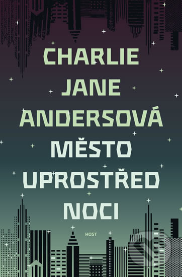 Kniha: Město uprostřed noci (Charlie Jane Andersová). Host, 2019 Kniha: Město uprostřed noci (Charlie Jane Andersová). Host, 2019