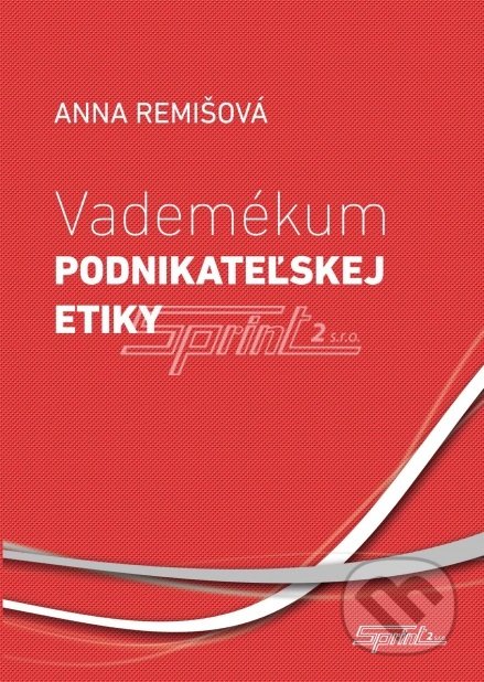 Kniha: Vademékum podnikateľskej etiky (Anna Remišová). Sprint dva, 2017 Kniha: Vademékum podnikateľskej etiky (Anna Remišová). Sprint dva, 2017
