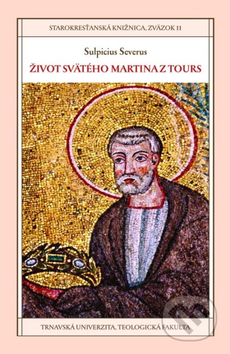 Kniha: Život svätého Martina z Tours (Sulpicius Severus). Dobrá kniha, Teologická fakulta Trnavskej univerzity, 2019 Kniha: Život svätého Martina z Tours (Sulpicius Severus). Dobrá kniha, Teologická fakulta Trnavskej univerzity, 2019