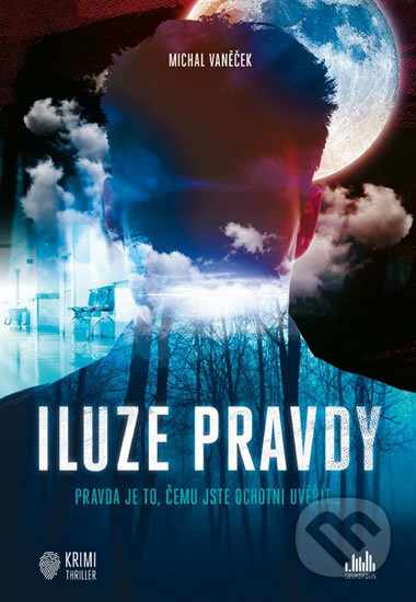 Kniha: Iluze pravdy (Michal Vaněček). Cosmopolis, 2019 Kniha: Iluze pravdy (Michal Vaněček). Cosmopolis, 2019