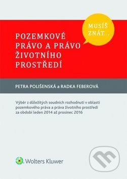 Kniha: Pozemkové právo a právo životního prostředí (Petra Polišenská a Radka Feberová). Wolters Kluwer ČR, 2017 Kniha: Pozemkové právo a právo životního prostředí (Petra Polišenská a Radka Feberová). Wolters Kluwer ČR, 2017