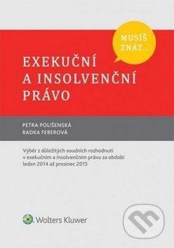 Kniha: Exekuční a insolvenční právo (Petra Polišenská a Radka Feberová). Wolters Kluwer ČR, 2016 Kniha: Exekuční a insolvenční právo (Petra Polišenská a Radka Feberová). Wolters Kluwer ČR, 2016