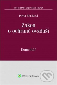 Kniha: Zákon o ochraně ovzduší (Pavla Bejčková). Wolters Kluwer ČR, 2018 Kniha: Zákon o ochraně ovzduší (Pavla Bejčková). Wolters Kluwer ČR, 2018