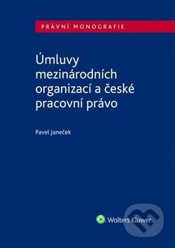Kniha: Úmluvy mezinárodních organizací a české pracovní právo (Pavel Janeček). Wolters Kluwer ČR, 2017 Kniha: Úmluvy mezinárodních organizací a české pracovní právo (Pavel Janeček). Wolters Kluwer ČR, 2017