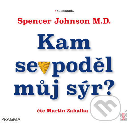 Audiokniha: Kam se poděl můj sýr? (Spencer Johnson M.D.). OneHotBook, 2019 Audiokniha: Kam se poděl můj sýr? (Spencer Johnson M.D.). OneHotBook, 2019