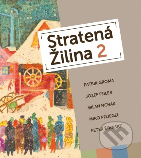 Kniha: Stratená Žilina 2 (Autorský kolektiv). All media, 2019 Kniha: Stratená Žilina 2 (Autorský kolektiv). All media, 2019