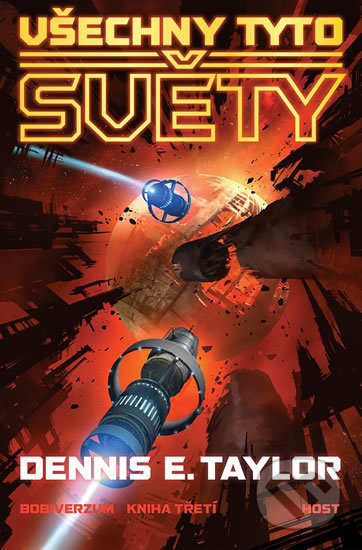 Kniha: Všechny tyto světy (Dennis E. Taylor). Host, 2019 Kniha: Všechny tyto světy (Dennis E. Taylor). Host, 2019