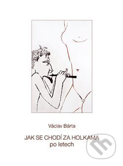 Kniha: Jak se chodí za holkama po letech (Václav Bárta). Nibiru, 2018 Kniha: Jak se chodí za holkama po letech (Václav Bárta). Nibiru, 2018