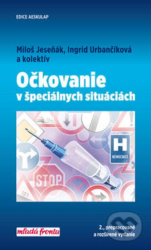 Očkovanie v špeciálnych situáciách - Miloš Jeseňák, Ingrid Urbančíková a kolektív, Mladá fronta, 2019
