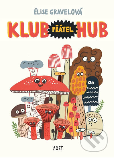 Kniha: Klub přátel hub (Élise Gravel). Host, 2019 Kniha: Klub přátel hub (Élise Gravel). Host, 2019
