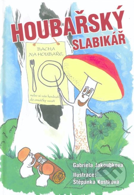 Kniha: Houbařský slabikář (Gabriela Jakoubková). Helena Rezková, 2018 Kniha: Houbařský slabikář (Gabriela Jakoubková). Helena Rezková, 2018