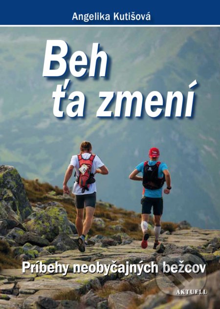 Kniha: Beh ťa zmení (Angelika Kutišová). Aktuell, 2019 Kniha: Beh ťa zmení (Angelika Kutišová). Aktuell, 2019