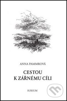 Kniha: Cestou k zářnému cíli (Anna Pammrová). Sursum, 2017 Kniha: Cestou k zářnému cíli (Anna Pammrová). Sursum, 2017