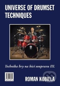 Kniha: Universe of Drumset Techniques - Technika hry na bicí soupravu III. (Roman Kobiela). Roman Kobiela, 2011 Kniha: Universe of Drumset Techniques - Technika hry na bicí soupravu III. (Roman Kobiela). Roman Kobiela, 2011