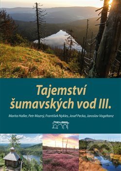 Kniha: Tajemství šumavských vod III. (Marita Haller). Starý most, 2017 Kniha: Tajemství šumavských vod III. (Marita Haller). Starý most, 2017