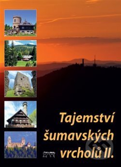 Kniha: Tajemství šumavských vrcholů II. (Jan Hajšman). Starý most, 2017 Kniha: Tajemství šumavských vrcholů II. (Jan Hajšman). Starý most, 2017