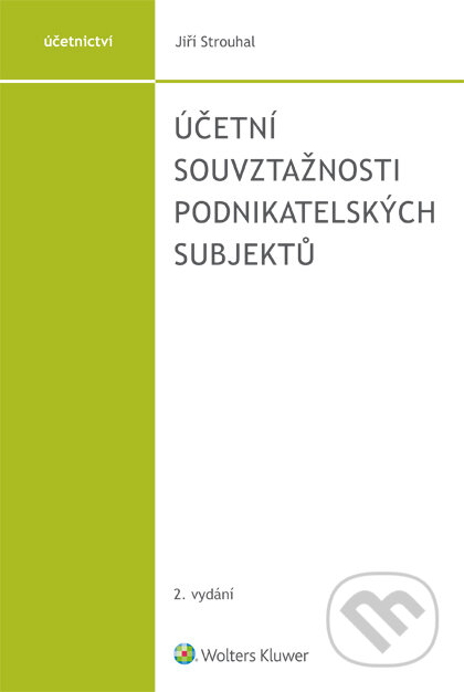 E-kniha: Účetní souvztažnosti podnikatelských subjektů - 2. vydání (Jiří Strouhal). Wolters Kluwer ČR, 2018 E-kniha: Účetní souvztažnosti podnikatelských subjektů - 2. vydání (Jiří Strouhal). Wolters Kluwer ČR, 2018