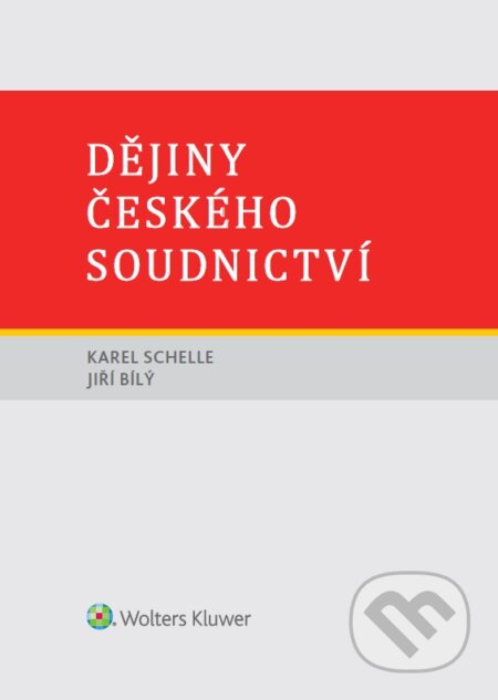 E-kniha: Dějiny českého soudnictví (Karel Schelle). Wolters Kluwer ČR, 2018 E-kniha: Dějiny českého soudnictví (Karel Schelle). Wolters Kluwer ČR, 2018
