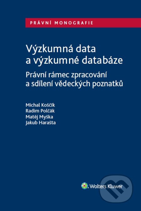 E-kniha: Výzkumná data a výzkumné databáze. Právní rámec zpracování a sdílení vědeckých poznatků (Miroslav Myška). Wolters Kluwer ČR, 2018 E-kniha: Výzkumná data a výzkumné databáze. Právní rámec zpracování a sdílení vědeckých poznatků (Miroslav Myška). Wolters Kluwer ČR, 2018