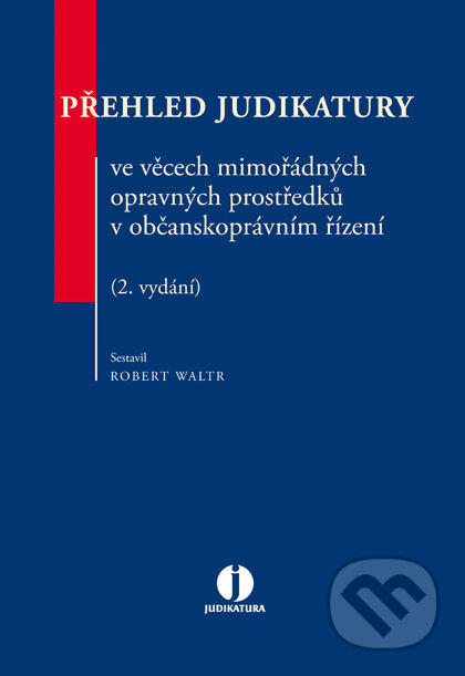 E-kniha: Přehled judikatury ve věcech mimořádných opravných prostředků v občanskoprávním řízení - 2. vydání (Robert Waltr). Wolters Kluwer ČR, 2018 E-kniha: Přehled judikatury ve věcech mimořádných opravných prostředků v občanskoprávním řízení - 2. vydání (Robert Waltr). Wolters Kluwer ČR, 2018