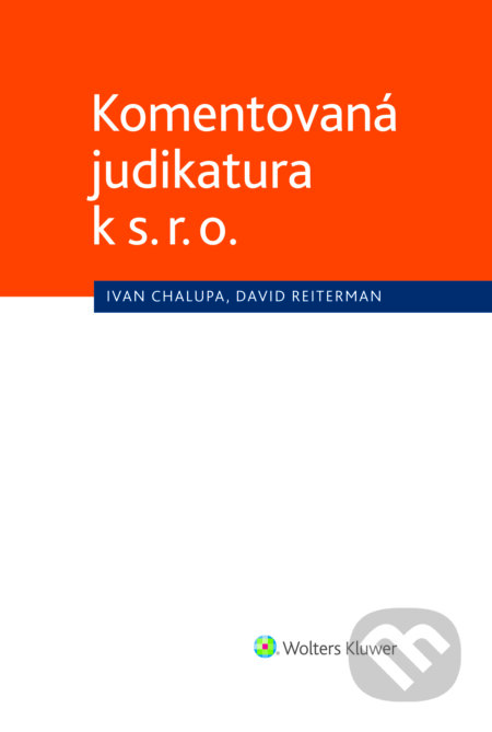 E-kniha: Komentovaná judikatura k s. r. o. (Jiří Chalupa). Wolters Kluwer ČR, 2018 E-kniha: Komentovaná judikatura k s. r. o. (Jiří Chalupa). Wolters Kluwer ČR, 2018