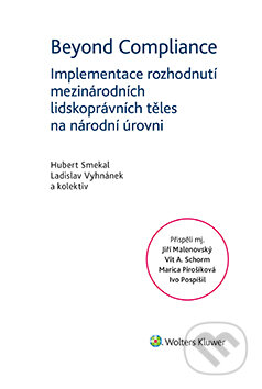 E-kniha: Beyond Compliance - Implementace rozhodnutí mezinárodních lidskoprávních těles na národní úrovni (a kolektiv a kolektív). Wolters Kluwer ČR, 2018 E-kniha: Beyond Compliance - Implementace rozhodnutí mezinárodních lidskoprávních těles na národní úrovni (a kolektiv a kolektív). Wolters Kluwer ČR, 2018