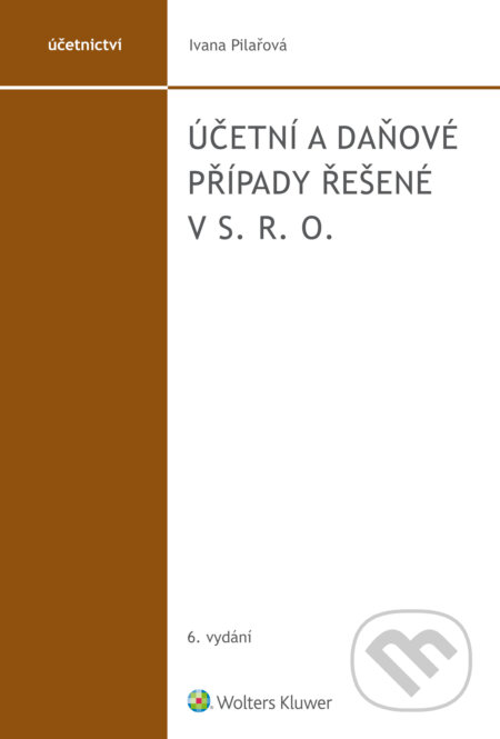 E-kniha: Účetní a daňové případy řešené v s. r. o. (Ivana Pilařová). Wolters Kluwer ČR, 2018 E-kniha: Účetní a daňové případy řešené v s. r. o. (Ivana Pilařová). Wolters Kluwer ČR, 2018