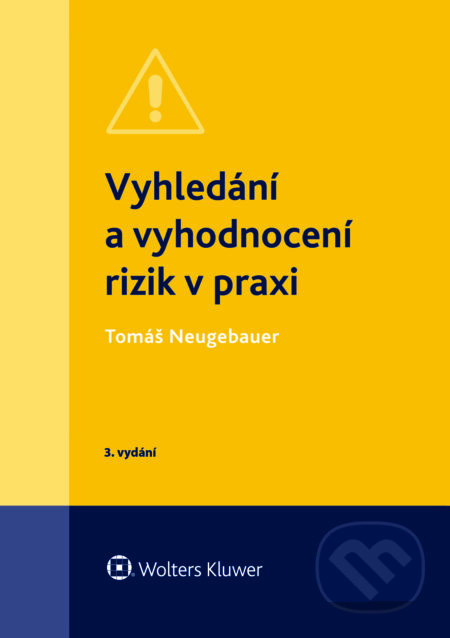 E-kniha: Vyhledání a vyhodnocení rizik v praxi - 3. vydání (Tomáš Neugebauer). Wolters Kluwer ČR, 2018 E-kniha: Vyhledání a vyhodnocení rizik v praxi - 3. vydání (Tomáš Neugebauer). Wolters Kluwer ČR, 2018