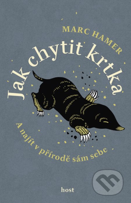 Kniha: Jak chytit krtka (Marc Hamer). Host, 2019 Kniha: Jak chytit krtka (Marc Hamer). Host, 2019