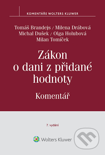 E-kniha: Zákon o dani z přidané hodnoty. Komentář - 7., aktualizované vydání (autorů kolektiv). Wolters Kluwer ČR, 2017 E-kniha: Zákon o dani z přidané hodnoty. Komentář - 7., aktualizované vydání (autorů kolektiv). Wolters Kluwer ČR, 2017