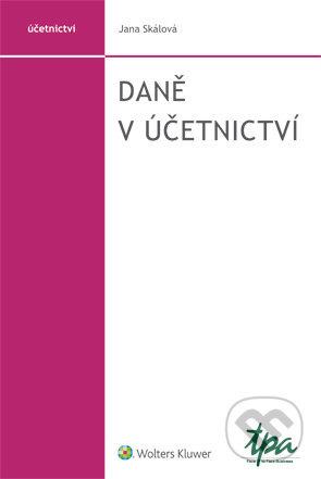 E-kniha: Daně v účetnictví (Jana Skálová). Wolters Kluwer ČR, 2017 E-kniha: Daně v účetnictví (Jana Skálová). Wolters Kluwer ČR, 2017