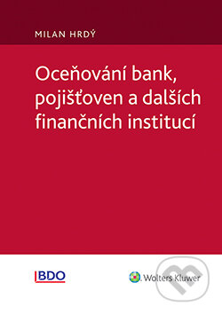 E-kniha: Oceňování bank, pojišťoven a dalších finančních institucí (Milan Hrdý). Wolters Kluwer ČR, 2017 E-kniha: Oceňování bank, pojišťoven a dalších finančních institucí (Milan Hrdý). Wolters Kluwer ČR, 2017