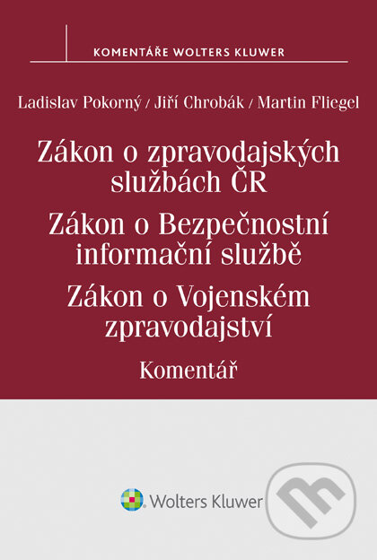 E-kniha: Zákon o zpravodajských službách České republiky. Zákon o Bezpečnostní informační službě. Zákon o Vojenském zpravodajství. Komentář (Ladislav Pokorný). Wolters Kluwer ČR, 2018 E-kniha: Zákon o zpravodajských službách České republiky. Zákon o Bezpečnostní informační službě. Zákon o Vojenském zpravodajství. Komentář (Ladislav Pokorný). Wolters Kluwer ČR, 2018