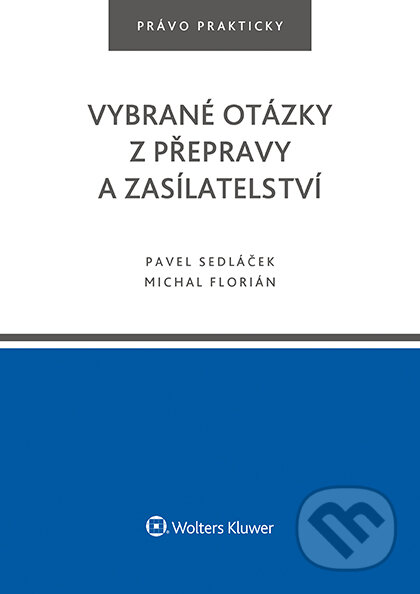 E-kniha: Vybrané otázky z přepravy a zasílatelství (Pavel Sedláček). Wolters Kluwer ČR, 2017 E-kniha: Vybrané otázky z přepravy a zasílatelství (Pavel Sedláček). Wolters Kluwer ČR, 2017