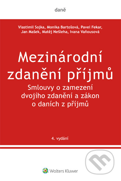 E-kniha: Mezinárodní zdanění příjmů. Smlouvy o zamezení dvojího zdanění a zákon o daních z příjmů. 4. vydání (Iva..., Jan Mašek, Matěj Nešleha, Monika Bartošová, Pavel Fekar a Vlastimil Sojka). Wolters Kluwer ČR, 2017 E-kniha: Mezinárodní zdanění příjmů. Smlouvy o zamezení dvojího zdanění a zákon o daních z příjmů. 4. vydání (Iva..., Jan Mašek, Matěj Nešleha, Monika Bartošová, Pavel Fekar a Vlastimil Sojka). Wolters Kluwer ČR, 2017