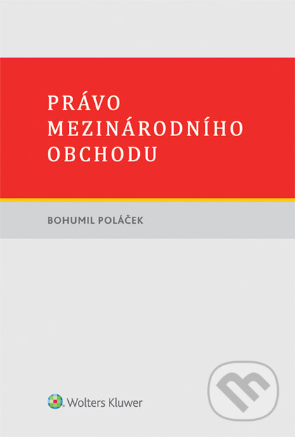 E-kniha: Právo mezinárodního obchodu (Bohumil Poláček). Wolters Kluwer ČR, 2017 E-kniha: Právo mezinárodního obchodu (Bohumil Poláček). Wolters Kluwer ČR, 2017